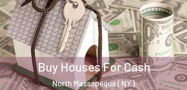  Buy Houses For Cash North Massapequa ( NY )