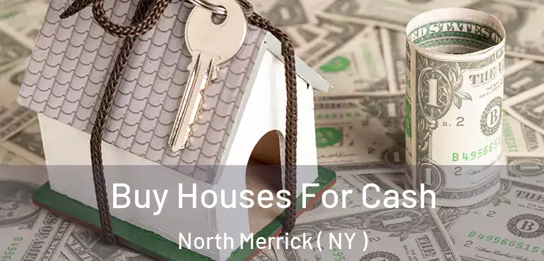  Buy Houses For Cash North Merrick ( NY )