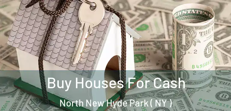  Buy Houses For Cash North New Hyde Park ( NY )