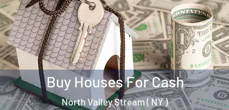  Buy Houses For Cash North Valley Stream ( NY )