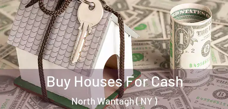  Buy Houses For Cash North Wantagh ( NY )