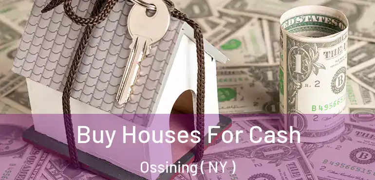  Buy Houses For Cash Ossining ( NY )