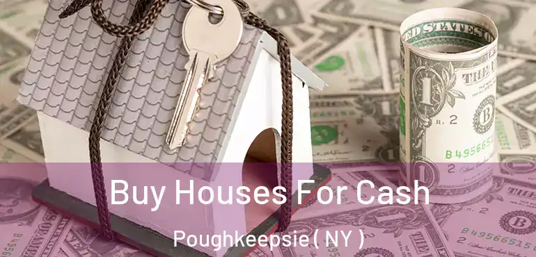  Buy Houses For Cash Poughkeepsie ( NY )