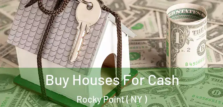  Buy Houses For Cash Rocky Point ( NY )