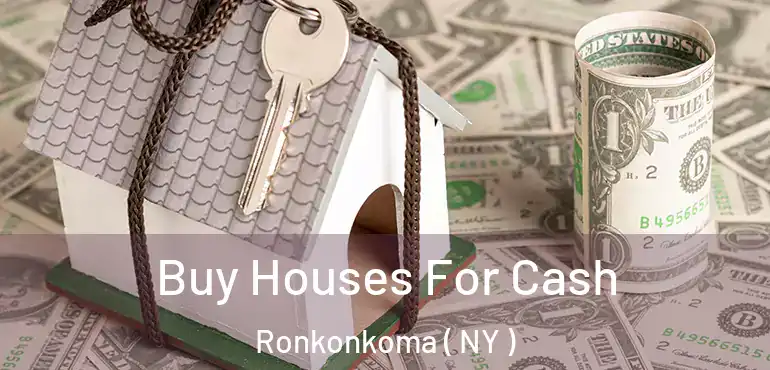  Buy Houses For Cash Ronkonkoma ( NY )