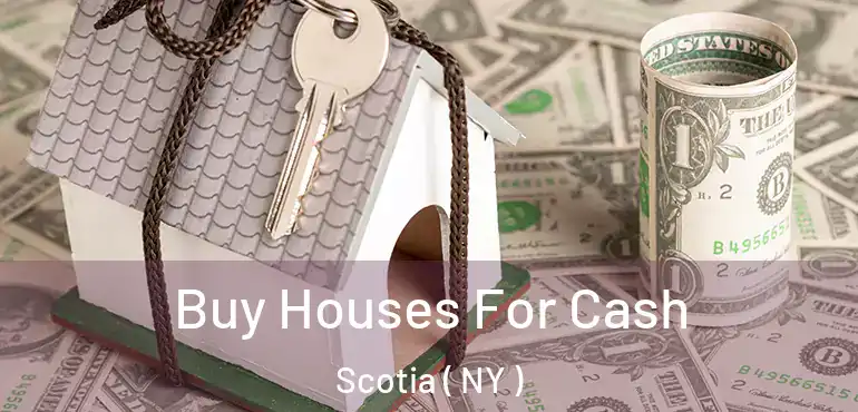  Buy Houses For Cash Scotia ( NY )