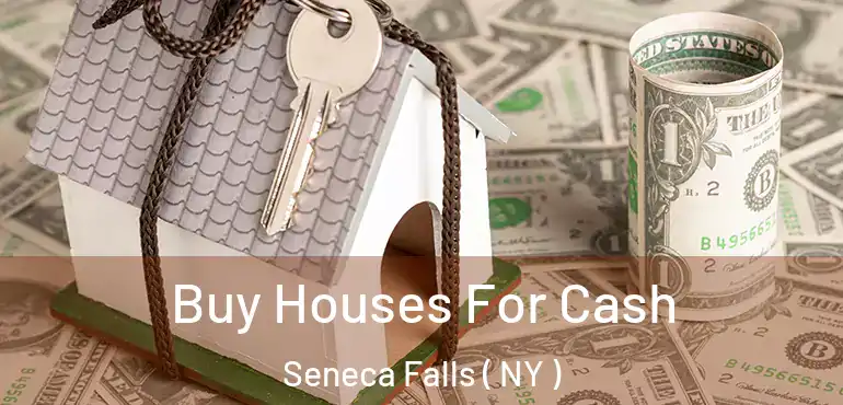  Buy Houses For Cash Seneca Falls ( NY )