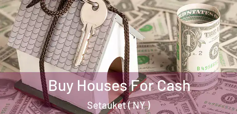  Buy Houses For Cash Setauket ( NY )