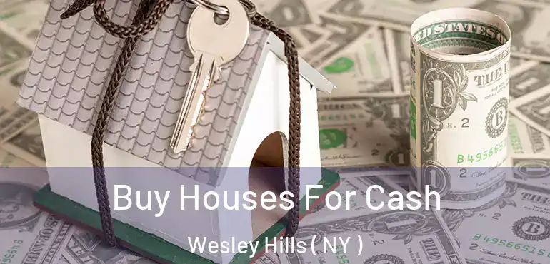  Buy Houses For Cash Wesley Hills ( NY )