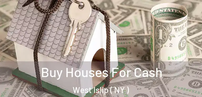  Buy Houses For Cash West Islip ( NY )