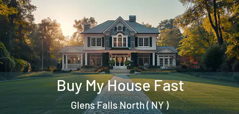  Buy My House Fast Glens Falls North ( NY )