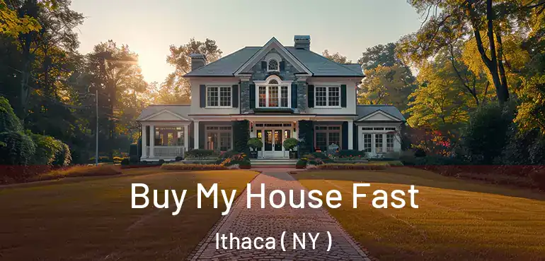  Buy My House Fast Ithaca ( NY )