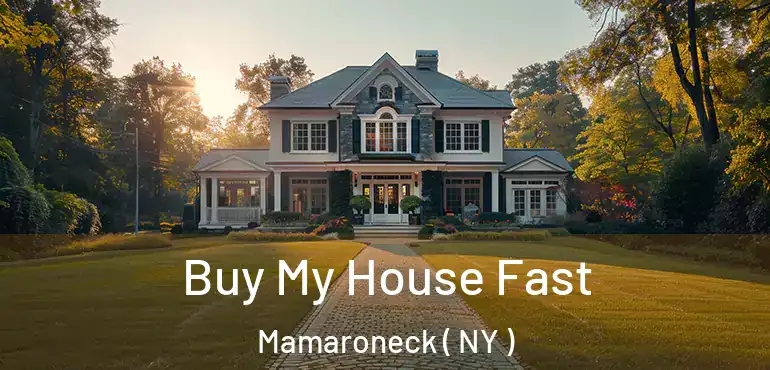  Buy My House Fast Mamaroneck ( NY )