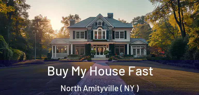  Buy My House Fast North Amityville ( NY )