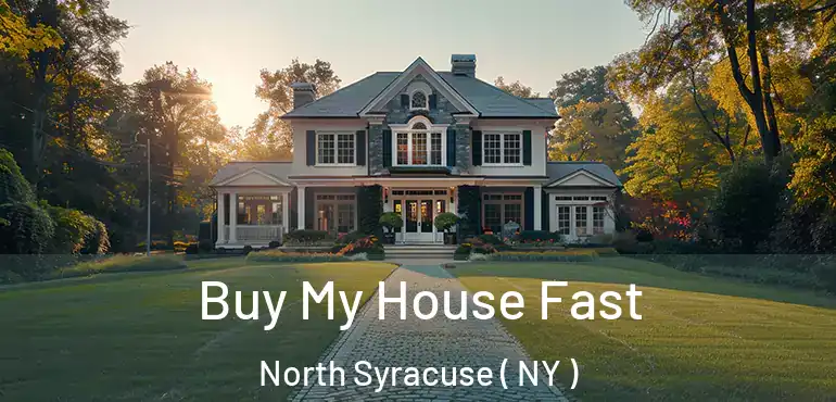  Buy My House Fast North Syracuse ( NY )