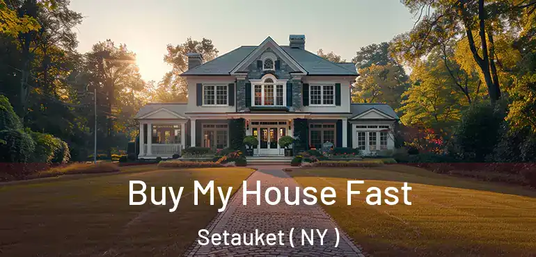  Buy My House Fast Setauket ( NY )