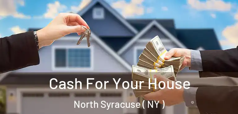  Cash For Your House North Syracuse ( NY )