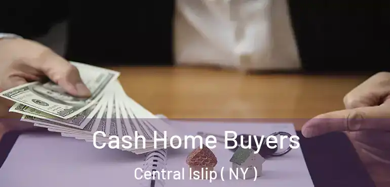  Cash Home Buyers Central Islip ( NY )