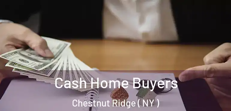  Cash Home Buyers Chestnut Ridge ( NY )