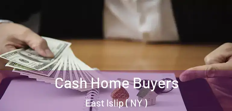  Cash Home Buyers East Islip ( NY )