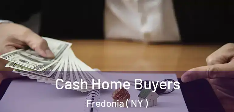  Cash Home Buyers Fredonia ( NY )