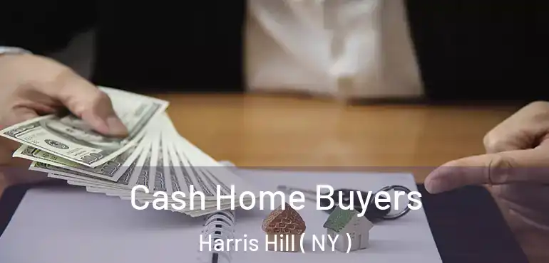  Cash Home Buyers Harris Hill ( NY )