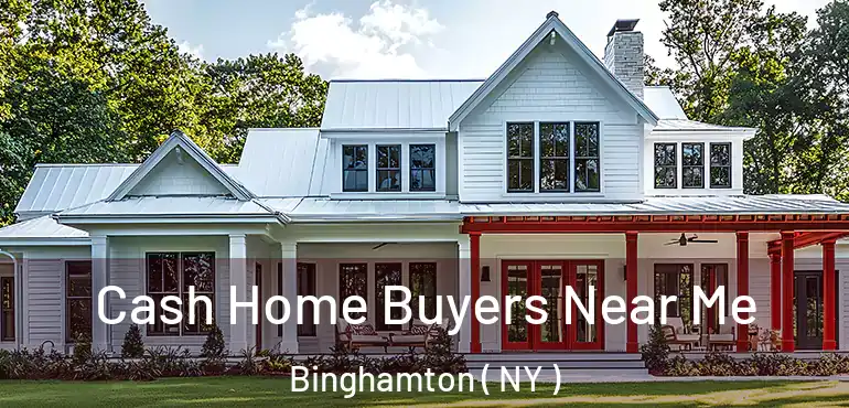  Cash Home Buyers Near Me Binghamton ( NY )