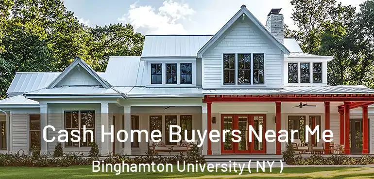  Cash Home Buyers Near Me Binghamton University ( NY )