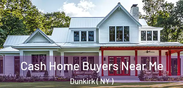  Cash Home Buyers Near Me Dunkirk ( NY )