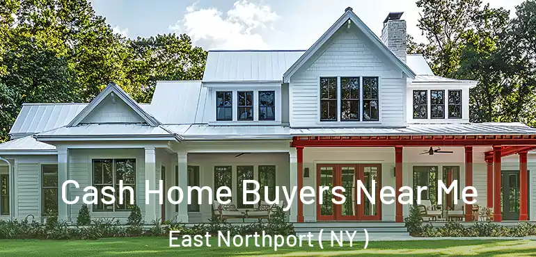  Cash Home Buyers Near Me East Northport ( NY )