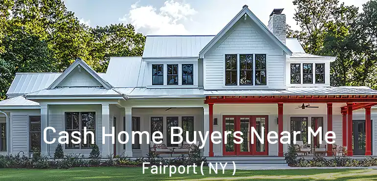  Cash Home Buyers Near Me Fairport ( NY )