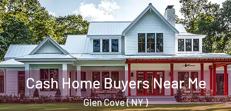  Cash Home Buyers Near Me Glen Cove ( NY )