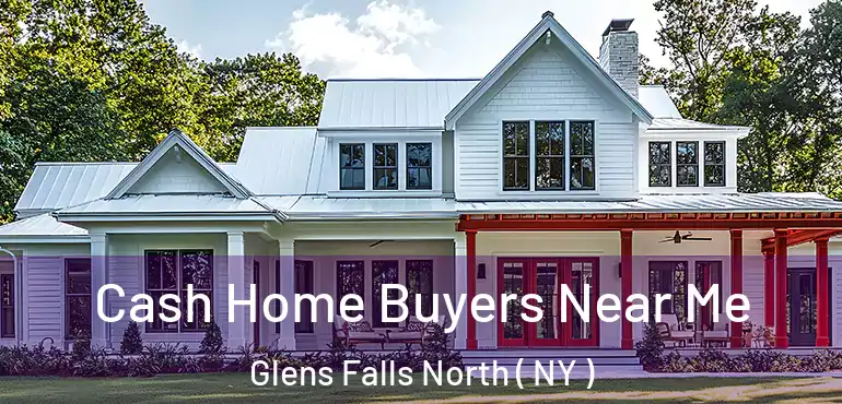 Cash Home Buyers Near Me Glens Falls North ( NY )