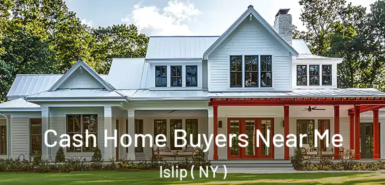  Cash Home Buyers Near Me Islip ( NY )