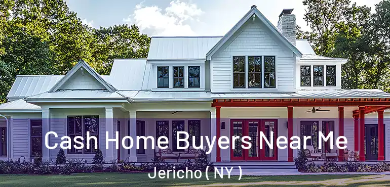  Cash Home Buyers Near Me Jericho ( NY )