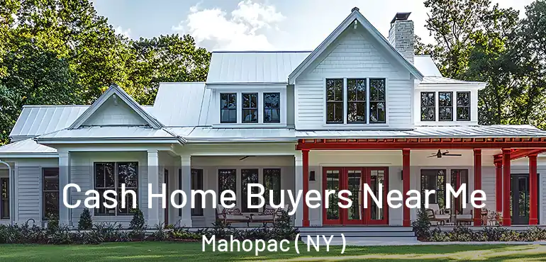  Cash Home Buyers Near Me Mahopac ( NY )