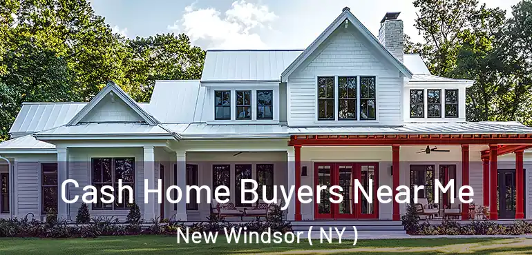  Cash Home Buyers Near Me New Windsor ( NY )