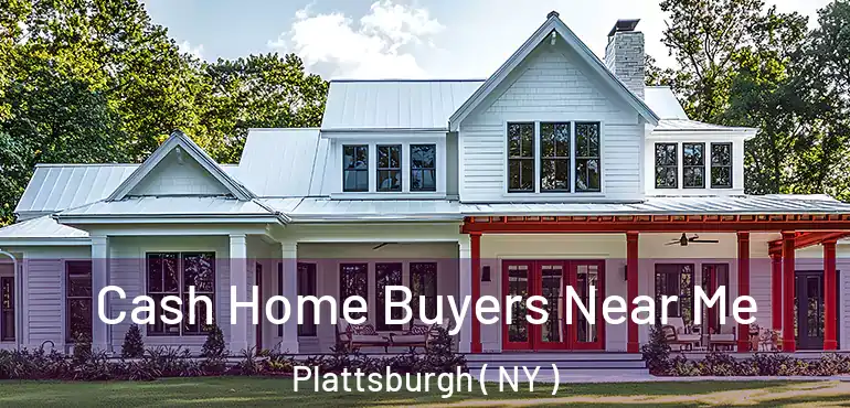  Cash Home Buyers Near Me Plattsburgh ( NY )
