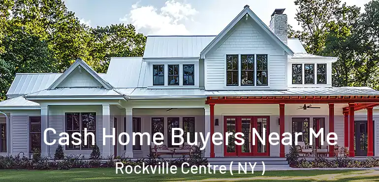  Cash Home Buyers Near Me Rockville Centre ( NY )