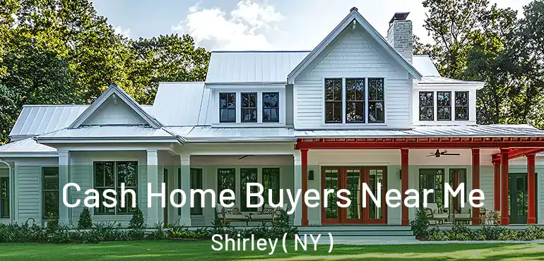  Cash Home Buyers Near Me Shirley ( NY )