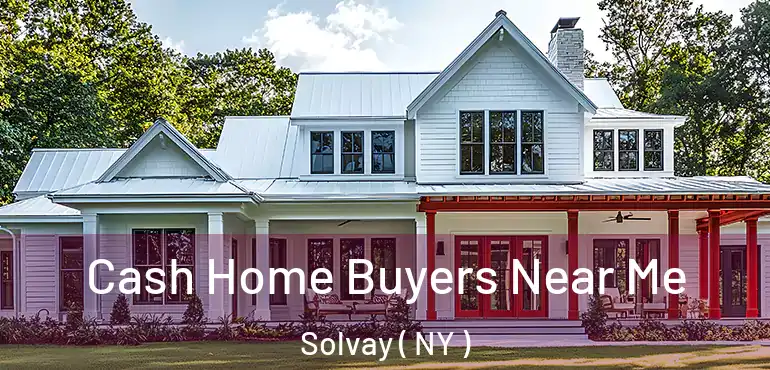  Cash Home Buyers Near Me Solvay ( NY )