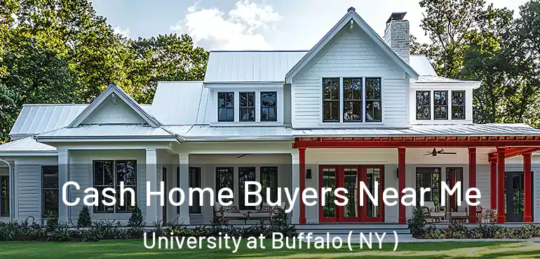  Cash Home Buyers Near Me University at Buffalo ( NY )