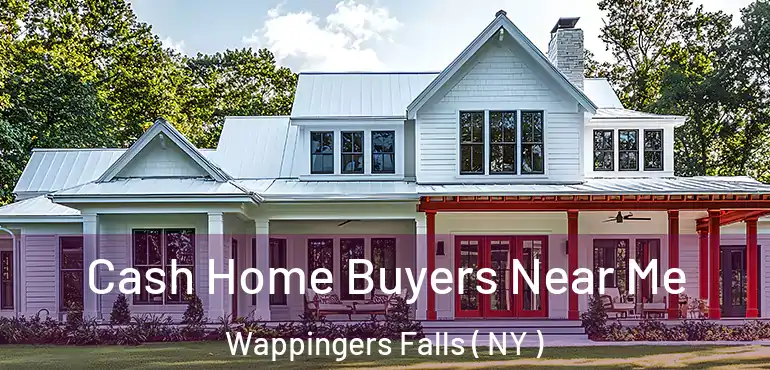  Cash Home Buyers Near Me Wappingers Falls ( NY )