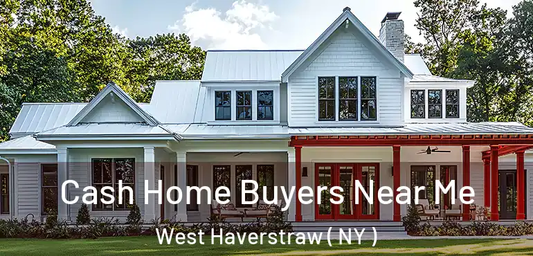  Cash Home Buyers Near Me West Haverstraw ( NY )