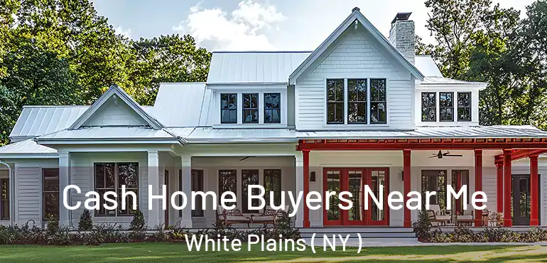  Cash Home Buyers Near Me White Plains ( NY )