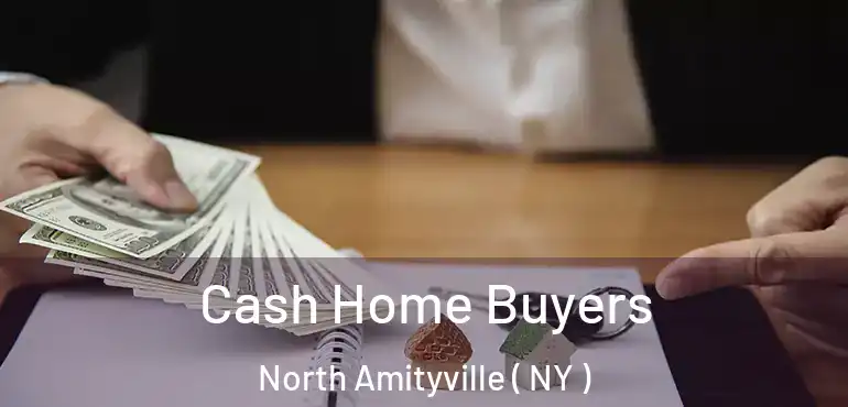  Cash Home Buyers North Amityville ( NY )