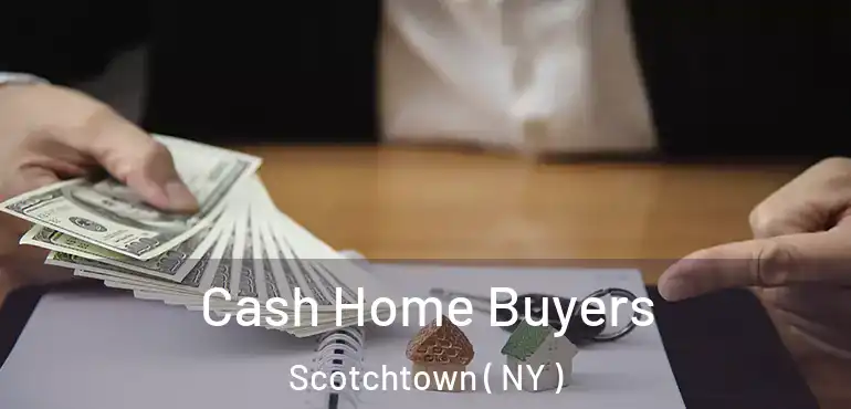  Cash Home Buyers Scotchtown ( NY )