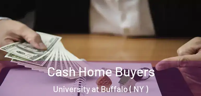  Cash Home Buyers University at Buffalo ( NY )