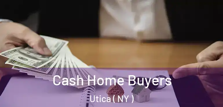  Cash Home Buyers Utica ( NY )