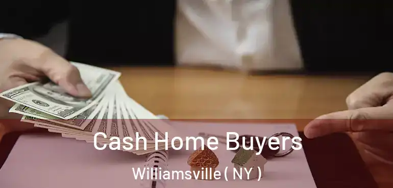  Cash Home Buyers Williamsville ( NY )